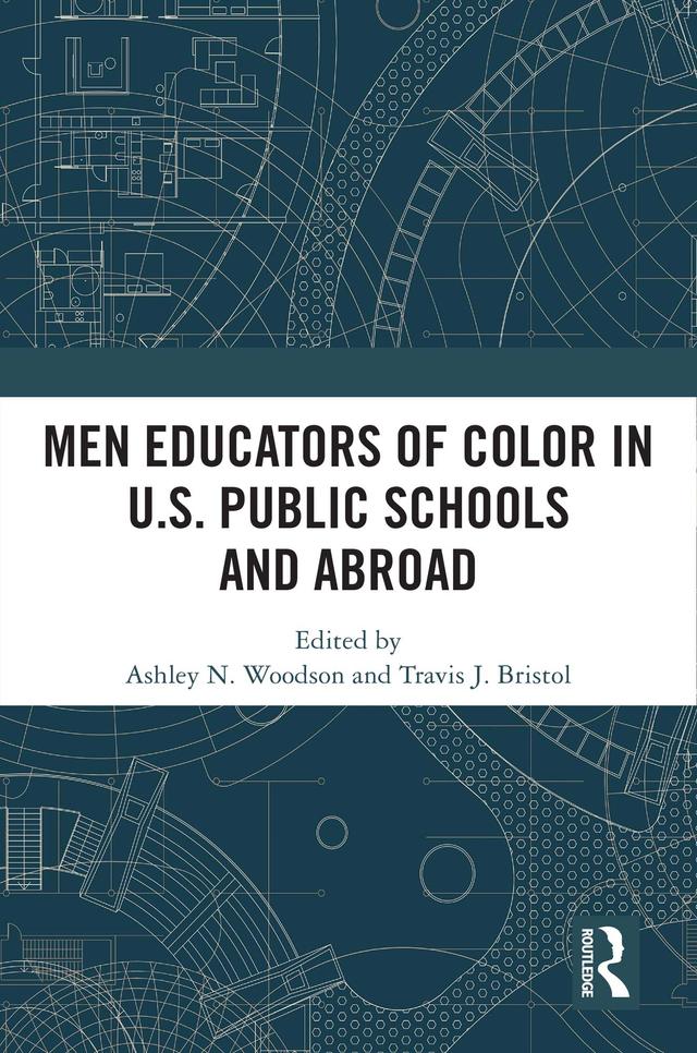 Men Educators of Color in U.S. Public Schools and Abroad by Ashley N. Woodson, Travis J. Bristol