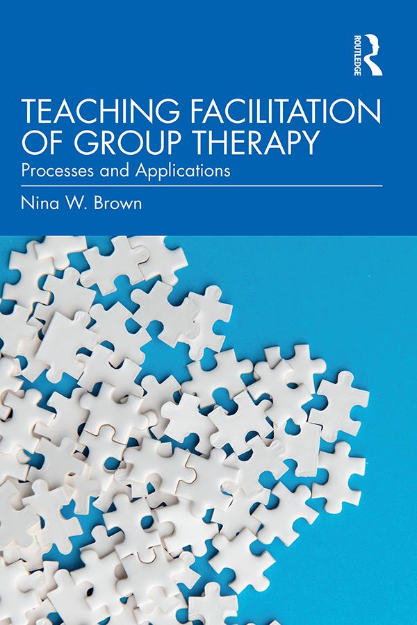 Teaching Facilitation of Group Therapy by Nina W. Brown
