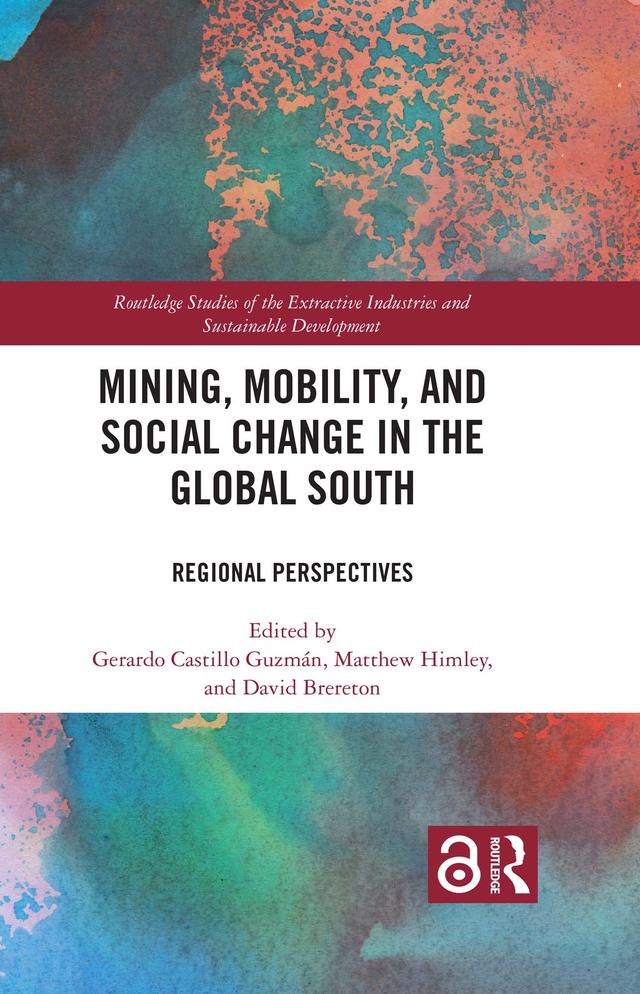 Mining, Mobility, and Social Change in the Global South by David Brereton, Gerardo Castillo Guzmán, Matthew Himley