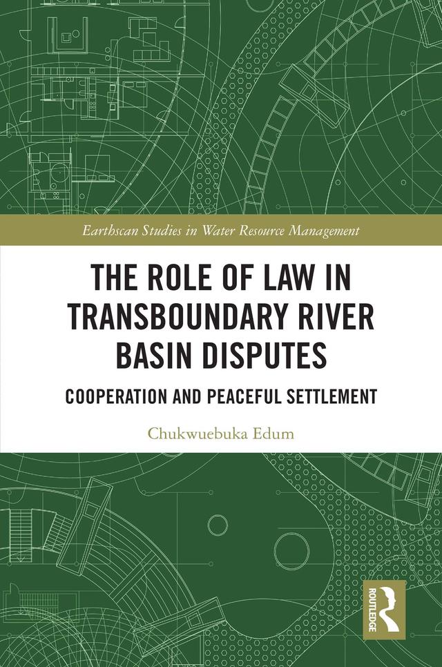 The Role of Law in Transboundary River Basin Disputes by Chukwuebuka Edum