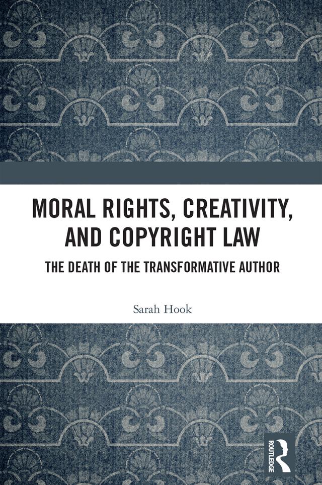 Moral Rights, Creativity, and Copyright Law by Sarah Hook