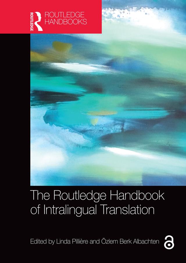 The Routledge Handbook of Intralingual Translation by Linda Pillière, Özlem Berk Albachten