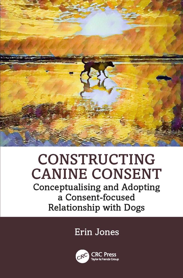 Constructing Canine Consent by Erin Jones