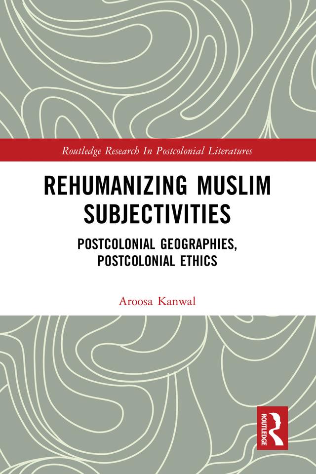Rehumanizing Muslim Subjectivities by Aroosa Kanwal