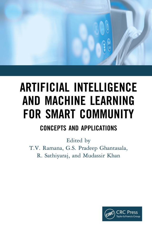 Artificial Intelligence and Machine Learning for Smart Community by G S Ghantasala, Mudassir Khan, R Sathiyaraj, T V Ramana