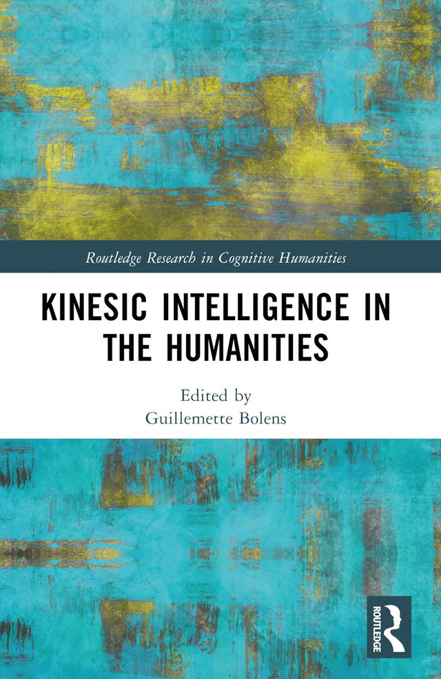 Kinesic Intelligence in the Humanities by Guillemette Bolens
