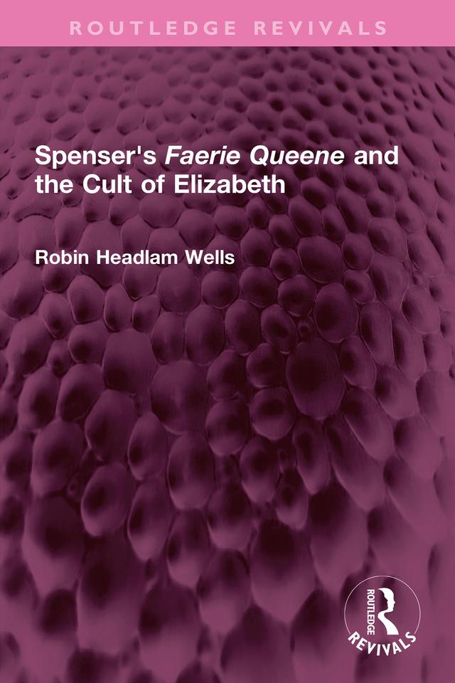 Spenser's Faerie Queene and the Cult of Elizabeth by Robin Headlam Wells
