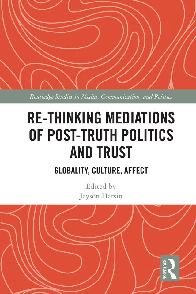 Re-thinking Mediations of Post-truth Politics and Trust by Jayson Harsin