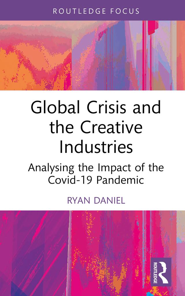 Global Crisis and the Creative Industries by Ryan Daniel