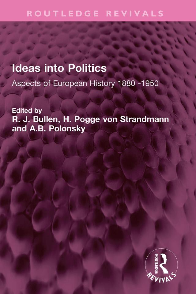 Ideas into Politics by A.B. Polonsky, H. Pogge von Strandmann, R. J. Bullen