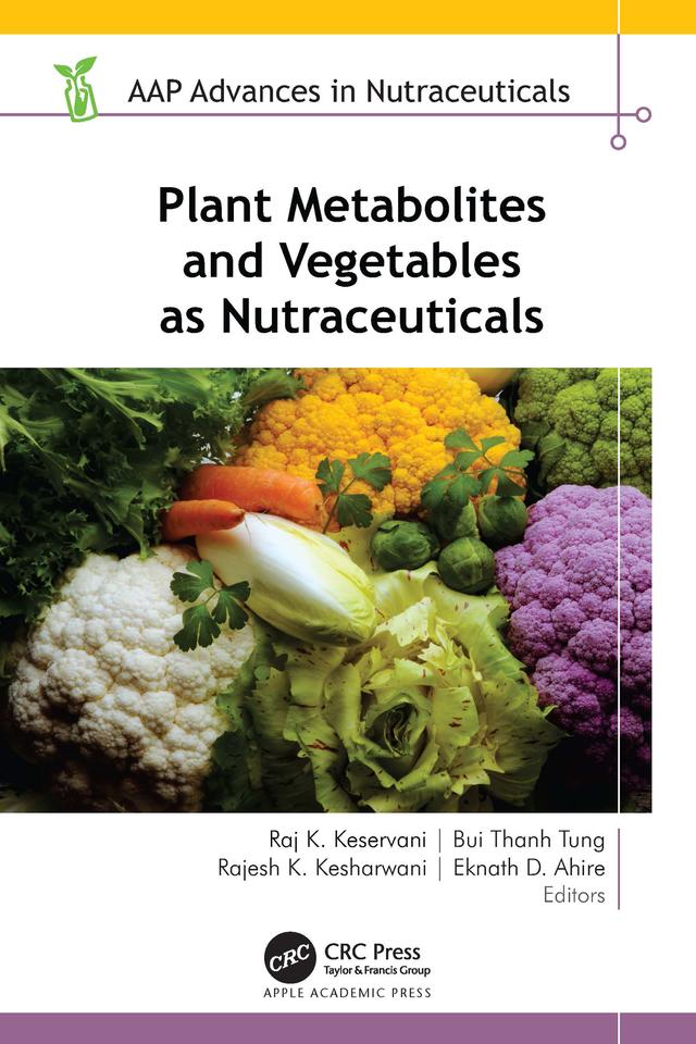Plant Metabolites and Vegetables as Nutraceuticals by Bui Thanh Tung, Eknath D. Ahire, Rajesh K. Kesharwani, Raj K. Keservani