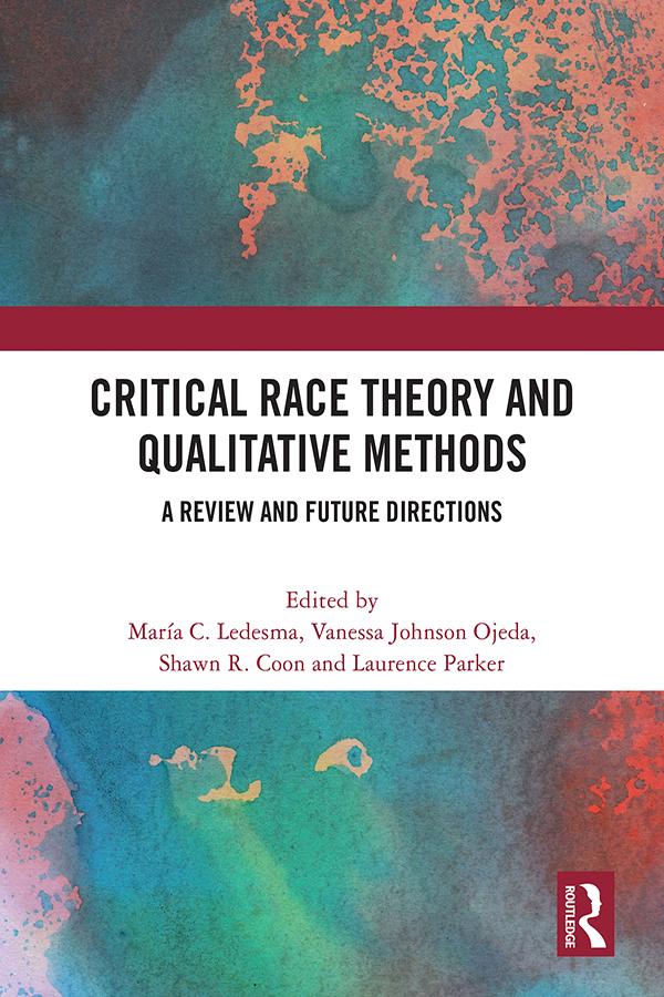 Critical Race Theory and Qualitative Methods by Laurence Parker, María C. Ledesma, Shawn R. Coon, Vanessa Johnson Ojeda