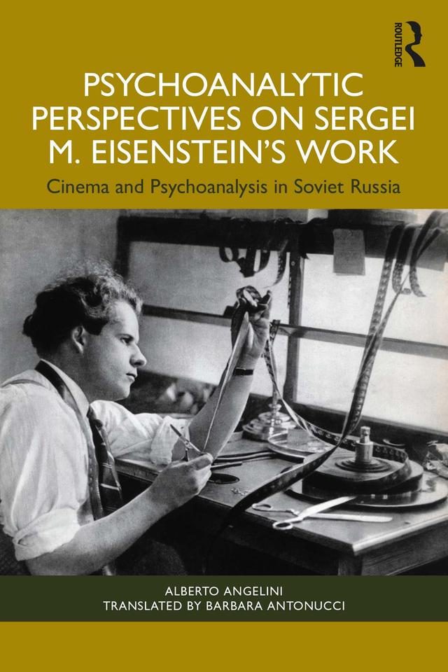 Psychoanalytic Perspectives on Sergei M. Eisenstein's Work by Alberto Angelini