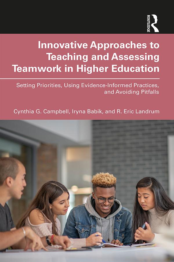 Innovative Approaches to Teaching and Assessing Teamwork in Higher Education by Cynthia G. Campbell, Iryna Babik, R. Eric Landrum