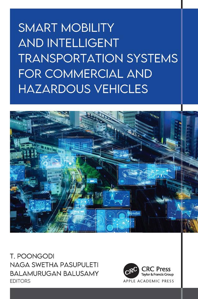 Smart Mobility and Intelligent Transportation Systems for Commercial and Hazardous Vehicles by Balamurugan Balusamy, Naga Swetha Pasupuleti, T. Poongodi
