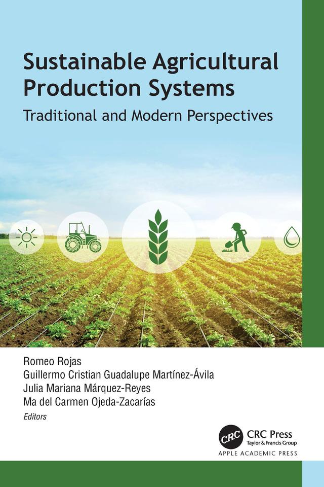 Sustainable Agricultural Production Systems by Guillermo Cristian Guadalupe Martínez Ávila, Julia Mariana Márquez Reyes, Ma del Carmen Ojeda Zacarías, Romeo Rojas
