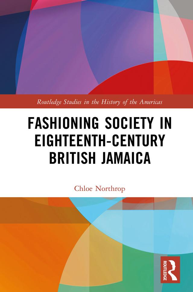 Fashioning Society in Eighteenth-Century British Jamaica by Chloe Northrop