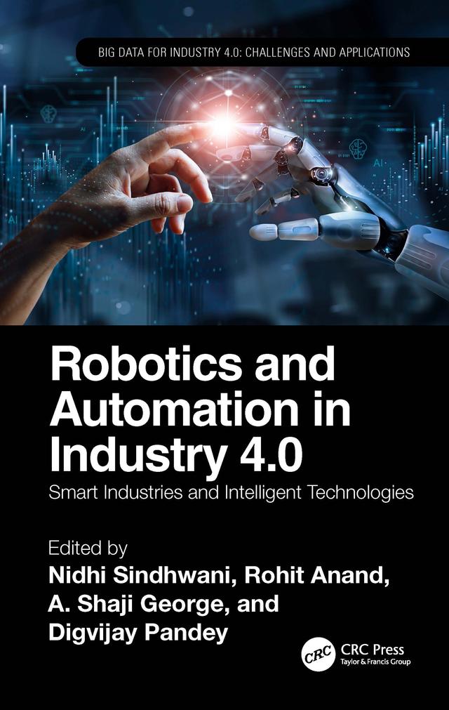 Robotics and Automation in Industry 4.0 by A. George, Digvijay Pandey, Nidhi Sindhwani, Rohit Anand