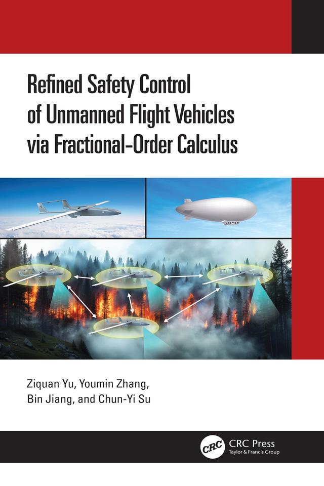Refined Safety Control of Unmanned Flight Vehicles via Fractional-Order Calculus by Bin Jiang, Chun-Yi Su, Youmin Zhang, Ziquan Yu