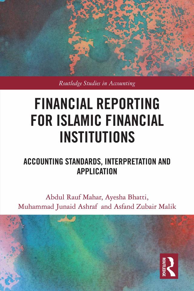 Financial Reporting for Islamic Financial Institutions by Abdul Rauf Mahar, Asfand Zubair Malik, Ayesha Bhatti, Muhammad Junaid Ashraf