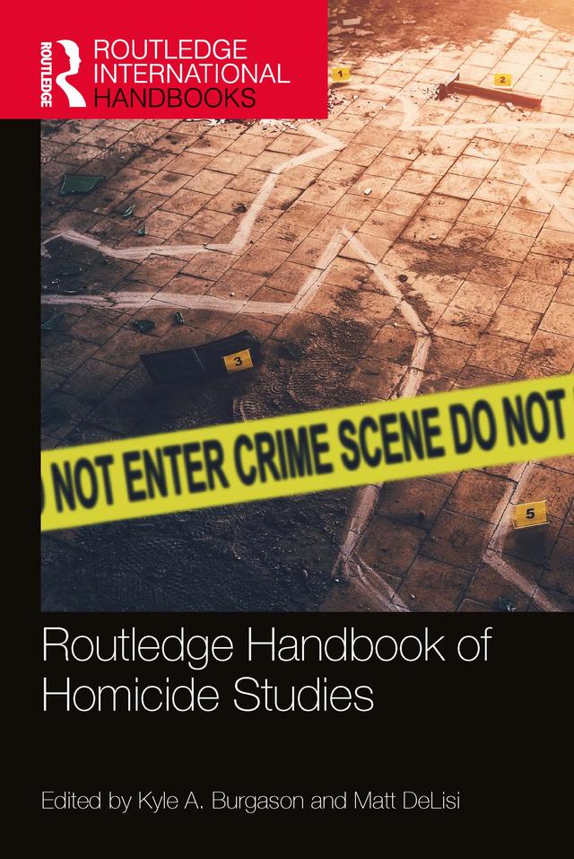 Routledge Handbook of Homicide Studies by Kyle A. Burgason, Matt DeLisi