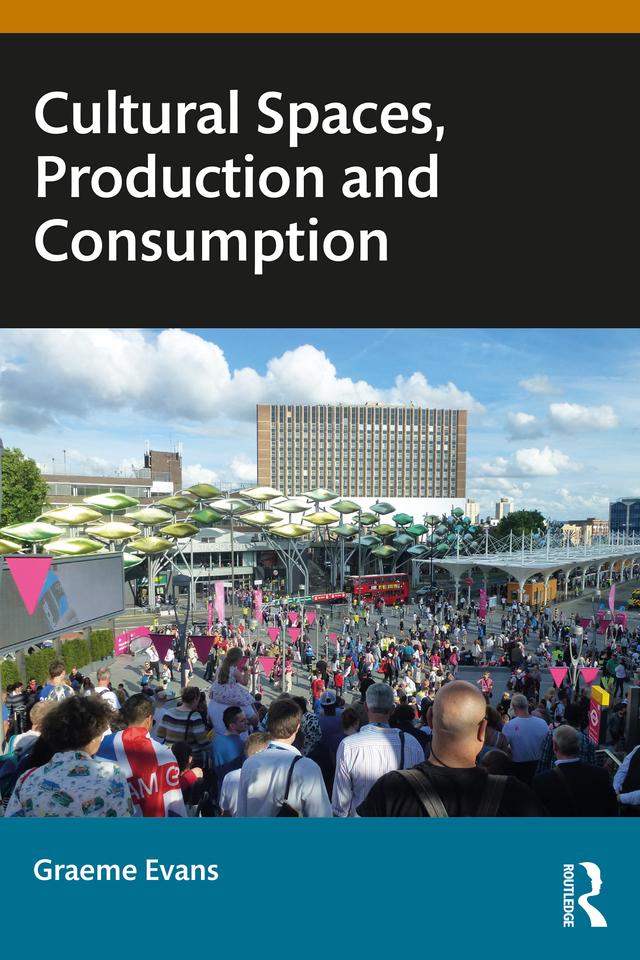 Cultural Spaces, Production and Consumption by Graeme Evans