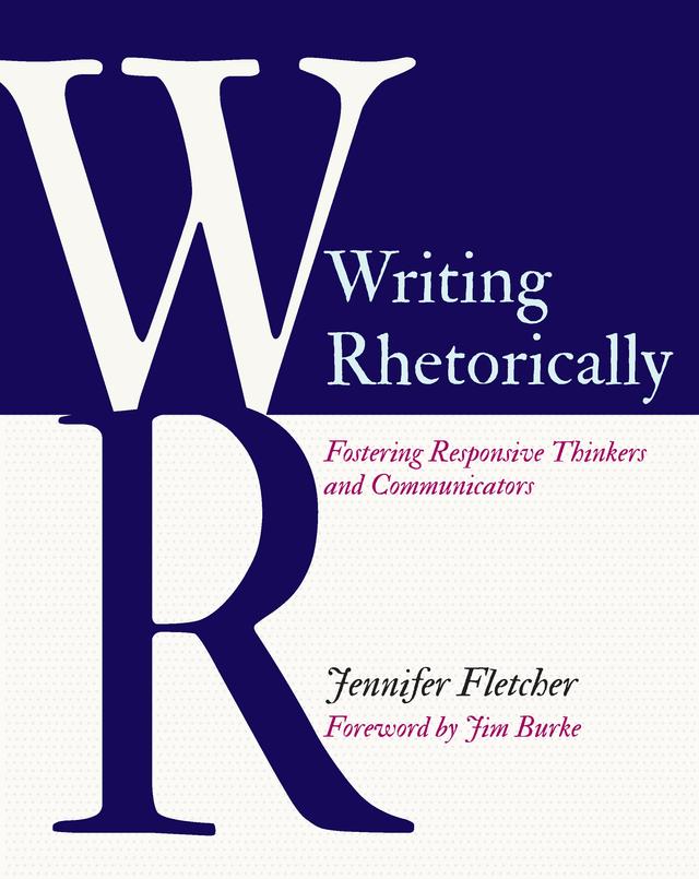 Writing Rhetorically by Jennifer Fletcher