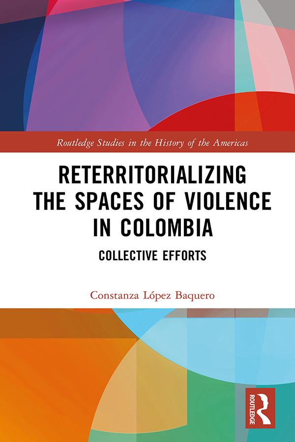 Reterritorializing the Spaces of Violence in Colombia by Constanza López Baquero