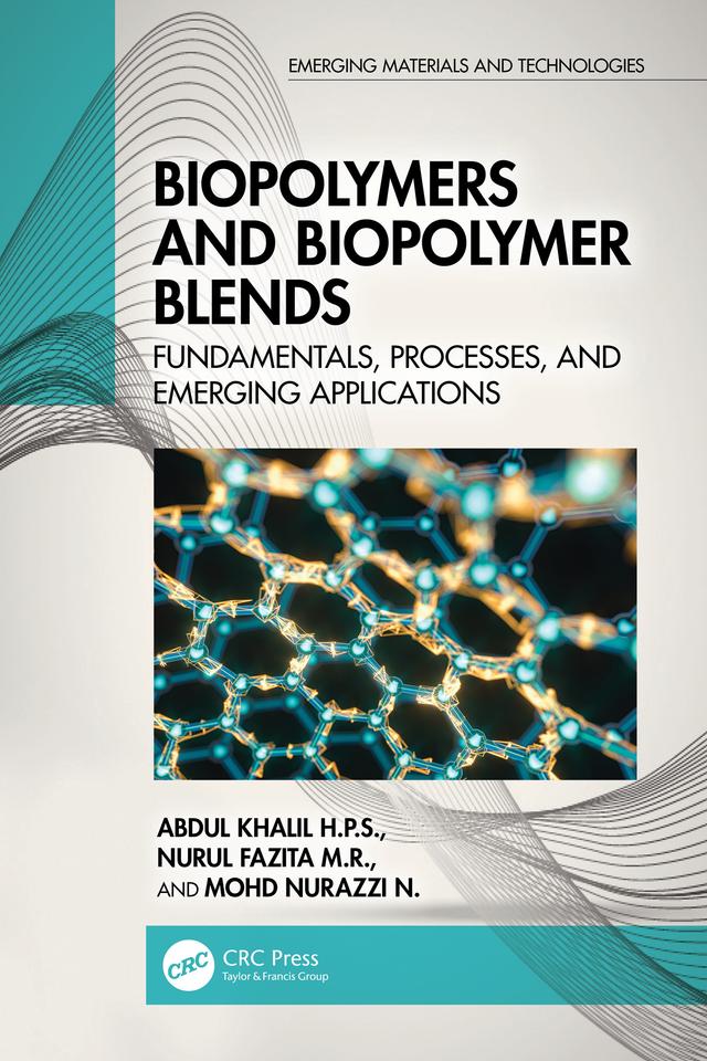 Biopolymers and Biopolymer Blends by Abdul Khalil H.P.S., Mohd Nurazzi N., Nurul Fazita M. R.