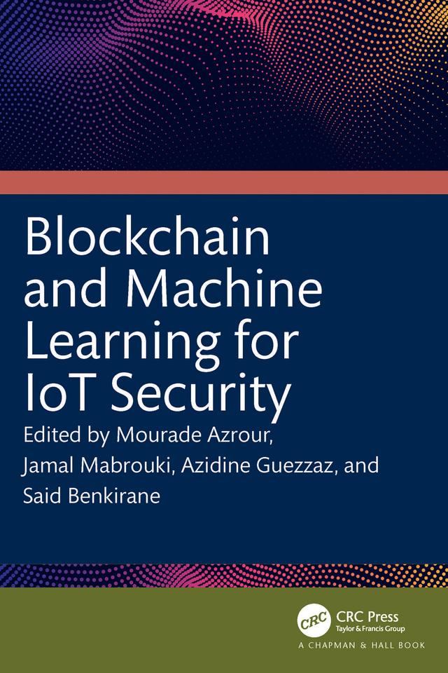 Blockchain and Machine Learning for IoT Security by Azidine Guezzaz, Jamal Mabrouki, Mourade Azrour, Said Benkirane