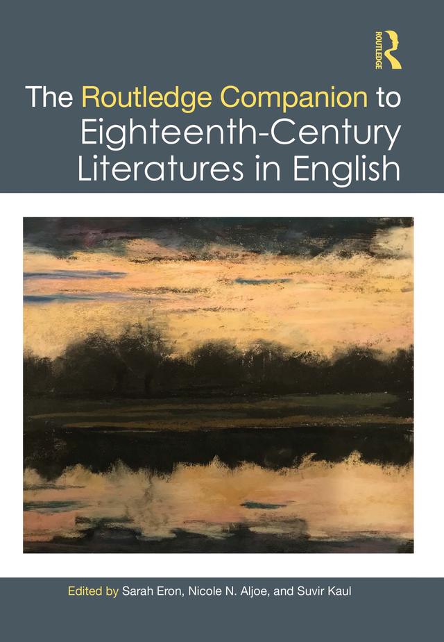 The Routledge Companion to Eighteenth-Century Literatures in English by Nicole N. Aljoe, Sarah Eron, Suvir Kaul