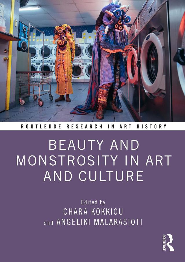 Beauty and Monstrosity in Art and Culture by Angeliki Malakasioti, Chara Kokkiou