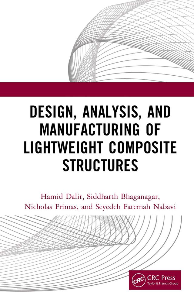 Design, Analysis, and Manufacturing of Lightweight Composite Structures by Hamid Dalir, Nicholas Frimas, Seyedeh Fatemah Nabavi, Siddharth Bhaganagar
