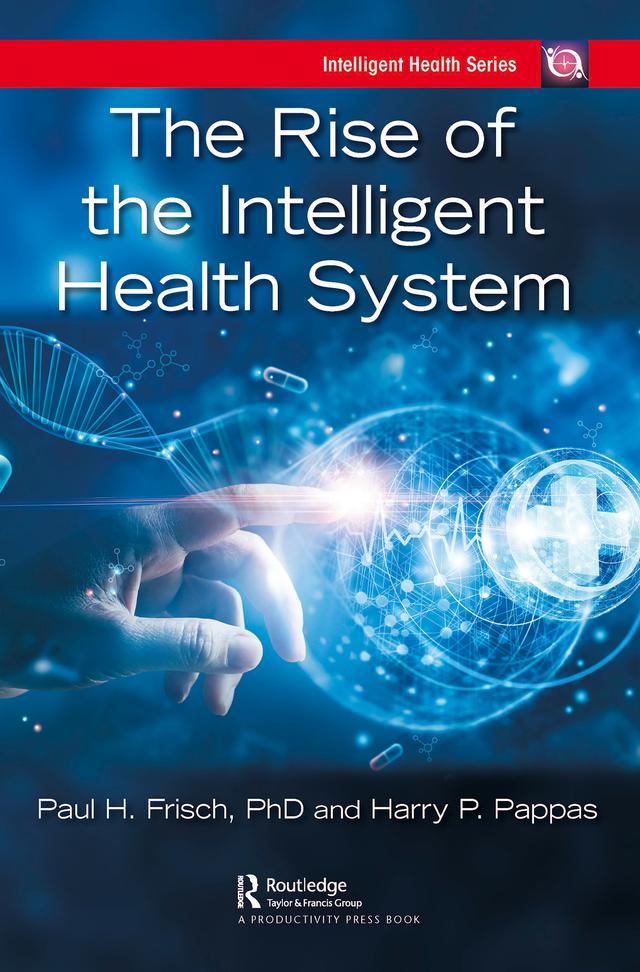 The Rise of the Intelligent Health System by Harry Pappas, Paul Frisch