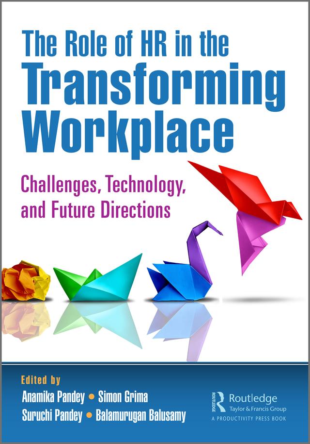 The Role of HR in the Transforming Workplace by Anamika Pandey, Balamurugan Balusamy, Simon Grima, Suruchi Pandey