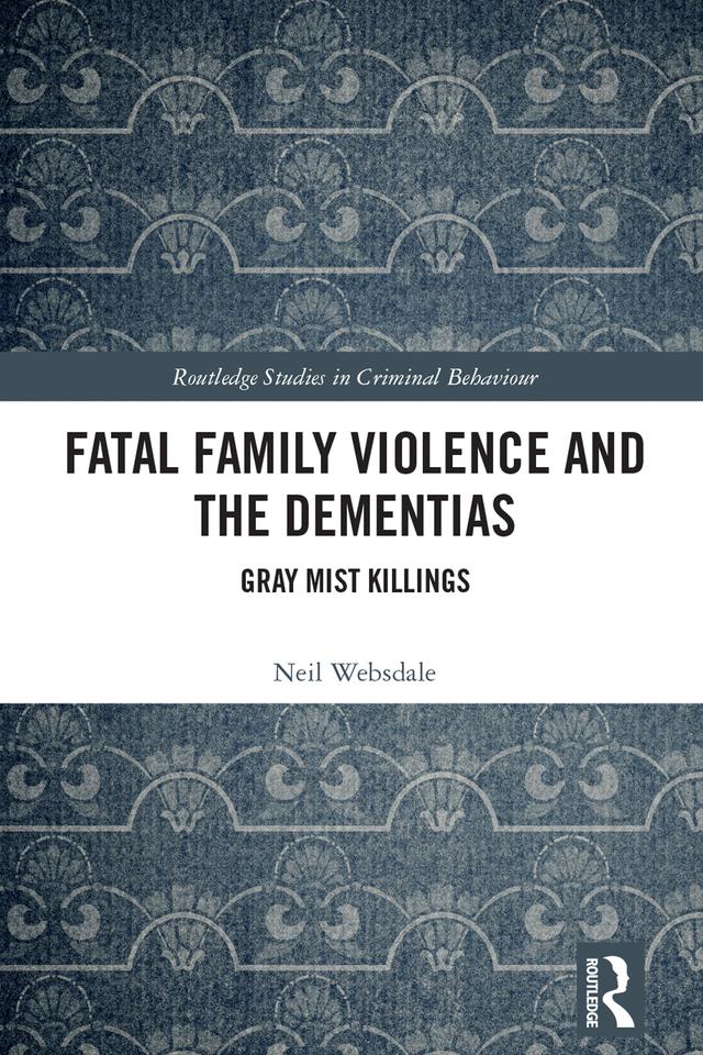 Fatal Family Violence and the Dementias by Neil Websdale