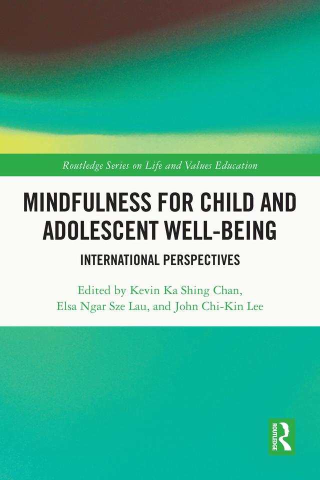 Mindfulness for Child and Adolescent Well-Being by Elsa Ngar Sze Lau, John Chi-Kin Lee, Kevin Ka Shing Chan