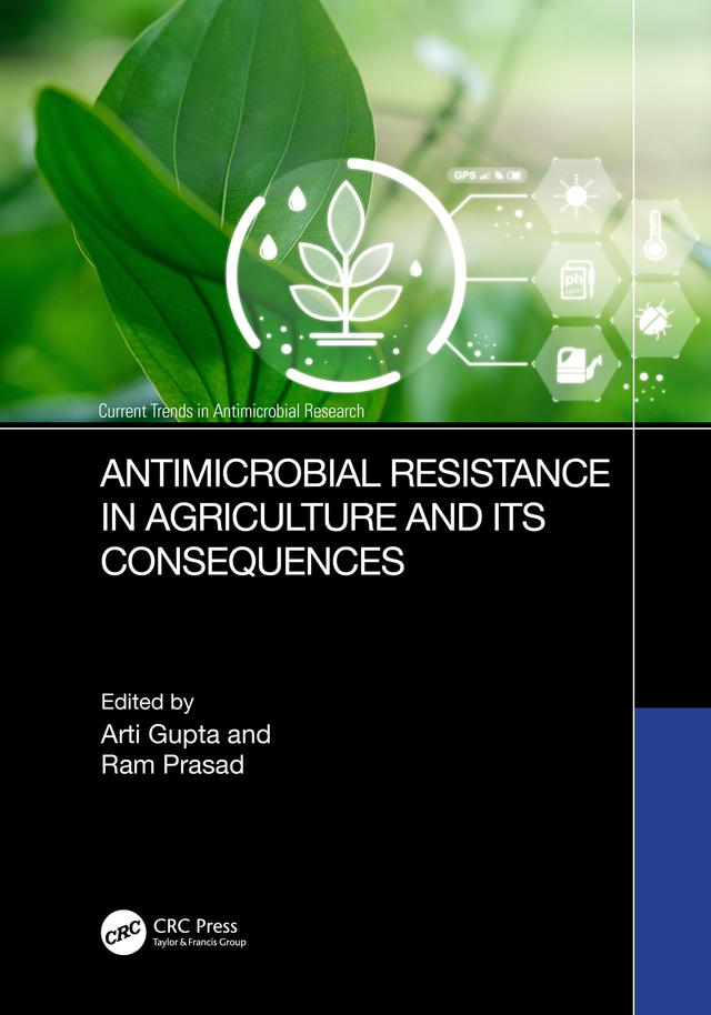 Antimicrobial Resistance in Agriculture and its Consequences by Arti Gupta, Ram Prasad