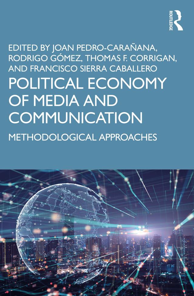 Political Economy of Media and Communication by Francisco Sierra Caballero, Joan Pedro-Carañana, Rodrigo Gómez, Thomas F. Corrigan