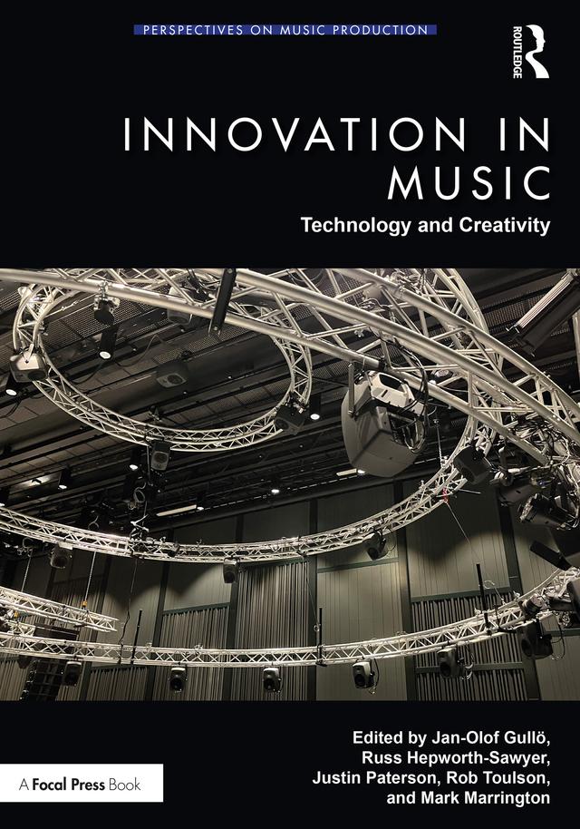 Innovation in Music: Technology and Creativity by Jan-Olof Gullö, Justin Paterson, Mark Marrington, Rob Toulson, Russ Hepworth-Sawyer