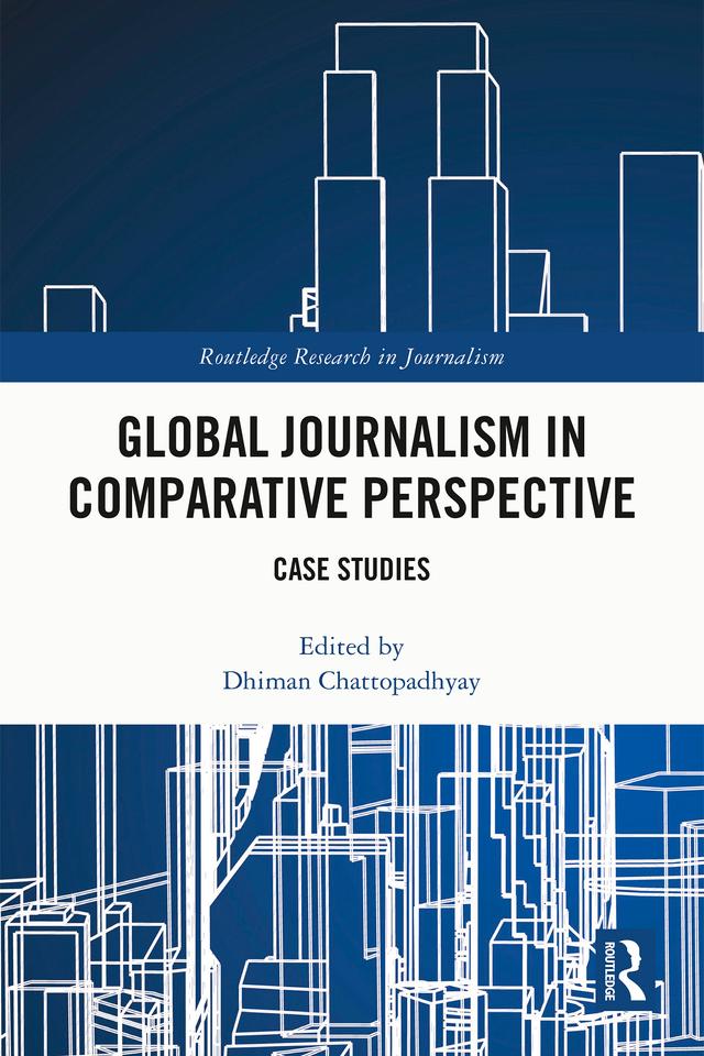 Global Journalism in Comparative Perspective by Dhiman Chattopadhyay