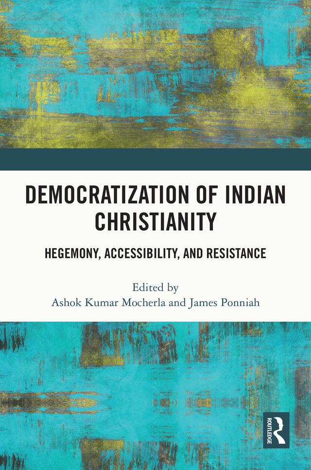 Democratization of Indian Christianity by Ashok Kumar Mocherla, James Ponniah
