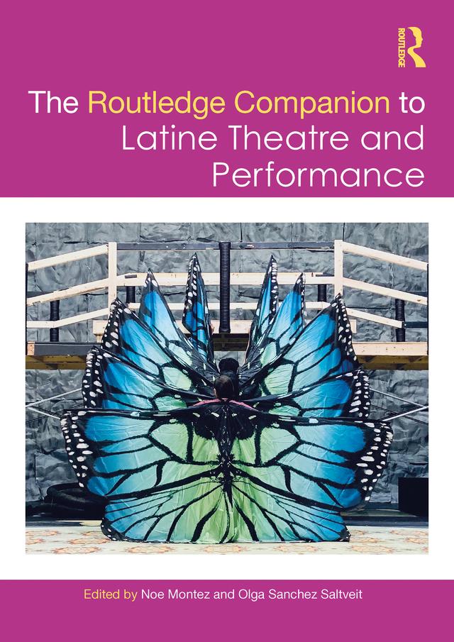 The Routledge Companion to Latine Theatre and Performance by Noe Montez, Olga Sanchez Saltveit