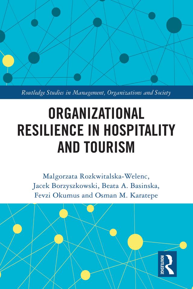 Organizational Resilience in Hospitality and Tourism by Beata A. Basinska, Fevzi Okumus, Jacek Borzyszkowski, Malgorzata Rozkwitalska-Welenc, Osman M. Karatepe