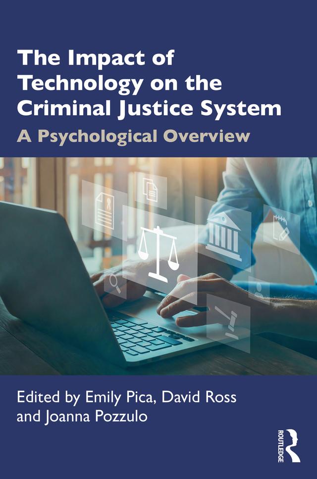 The Impact of Technology on the Criminal Justice System by David Ross, Emily Pica, Joanna Pozzulo