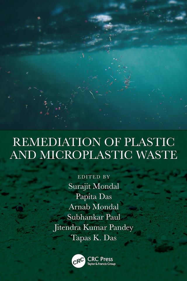 Remediation of Plastic and Microplastic Waste by Arnab Mondal, Jitendra Kumar Pandey, Papita Das, Subhankar Paul, Surajit Mondal, Tapas K. Das