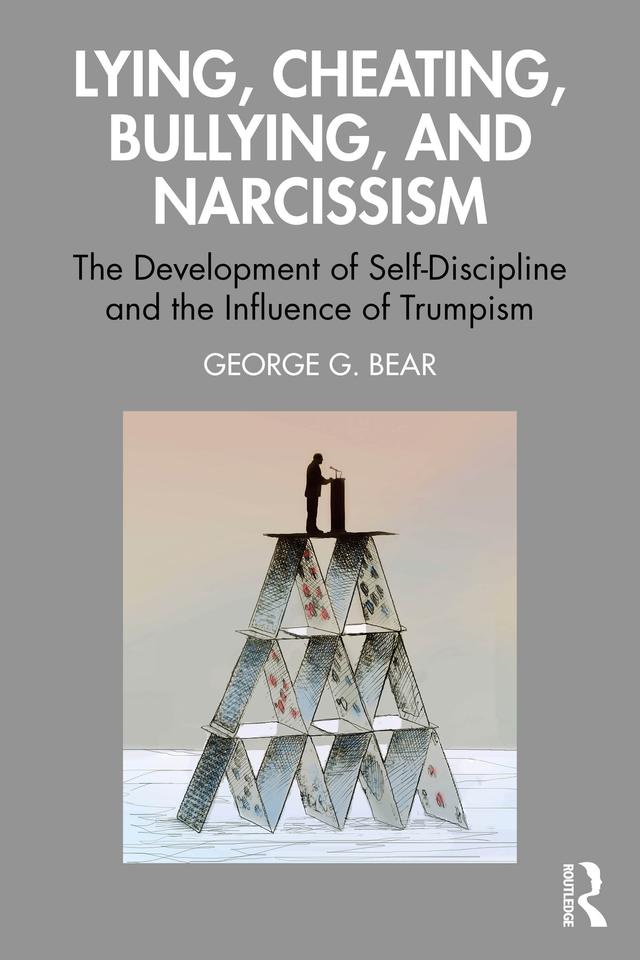 Lying, Cheating, Bullying and Narcissism by George G. Bear
