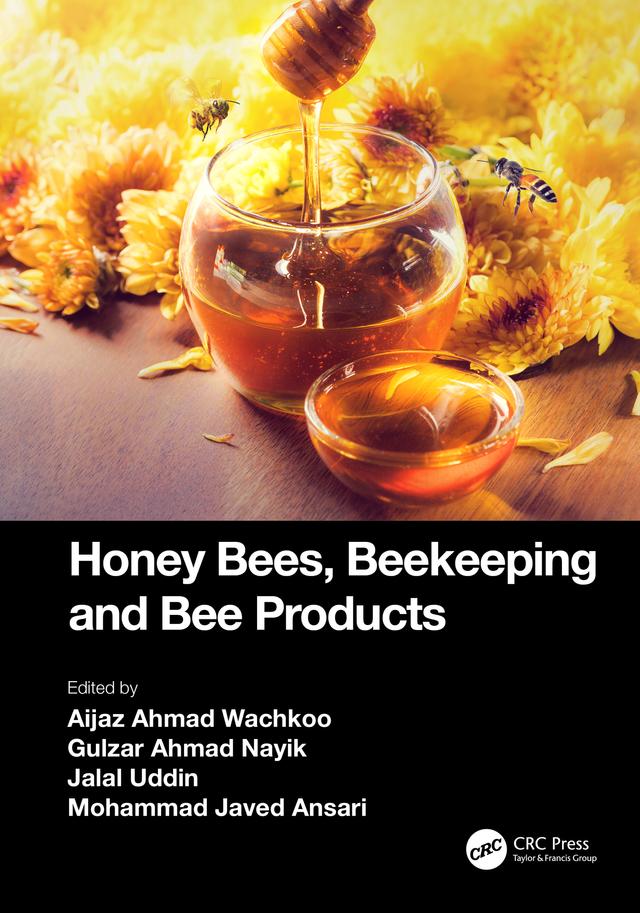 Honey Bees, Beekeeping and Bee Products by Aijaz Ahmad Wachkoo, Gulzar Ahmad Nayik, Jalal Uddin, Mohammad Javed Ansari