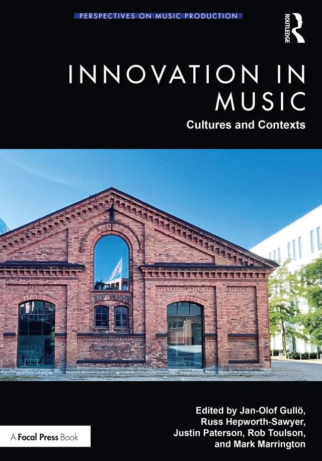 Innovation in Music: Cultures and Contexts by Jan-Olof Gullö, Justin Paterson, Mark Marrington, Rob Toulson, Russ Hepworth-Sawyer