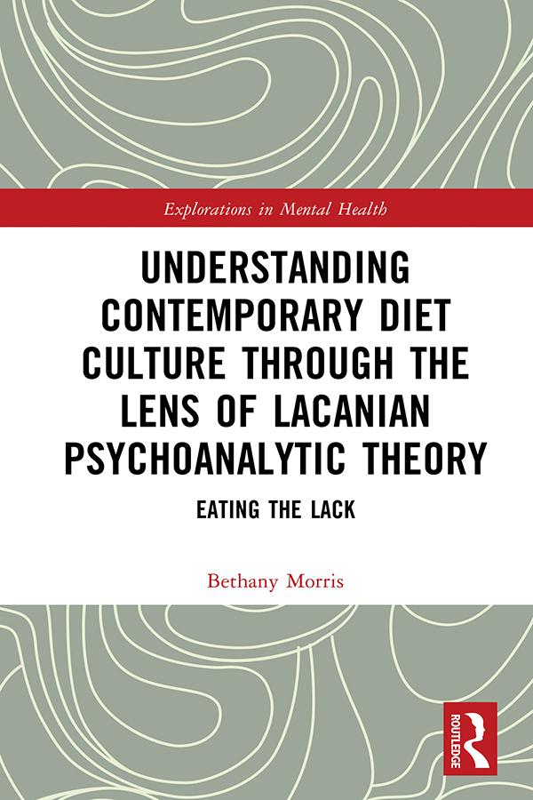Understanding Contemporary Diet Culture through the Lens of Lacanian Psychoanalytic Theory by Bethany Morris
